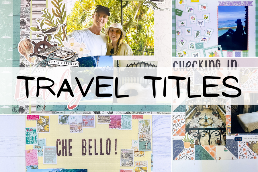 Travel Titles - 269 New Ideas For Scrapbook Enthusiasts 